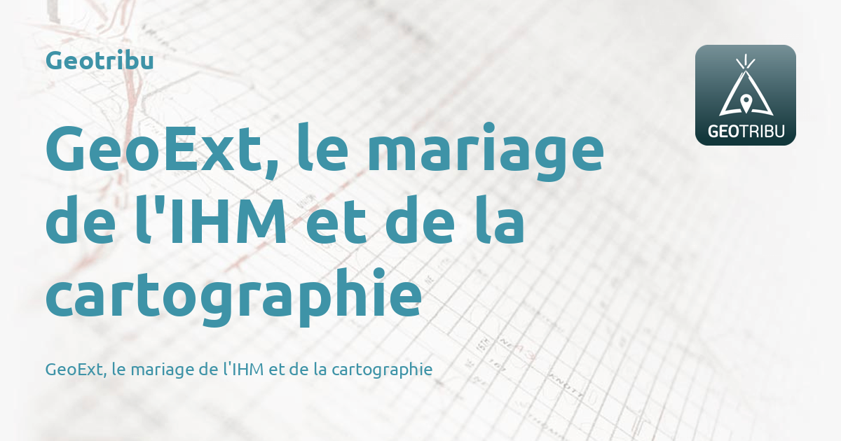 GeoExt, Le Mariage De L'IHM Et De La Cartographie - Geotribu