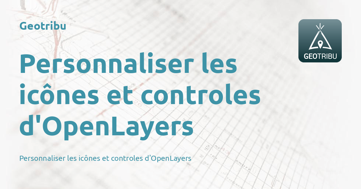 Personnaliser les icônes et controles d'OpenLayers - Geotribu